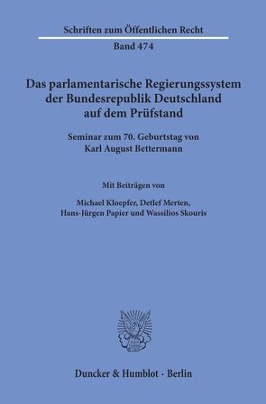 Das parlamentarische Regierungssystem der Bundesrepublik Deutschland auf dem Prüfstand. von Kloepfer,  Michael, Merten,  Detlef, Papier,  Hans Jürgen, Skouris,  Wassilios