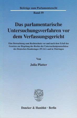 Das parlamentarische Untersuchungsverfahren vor dem Verfassungsgericht. von Platter,  Julia