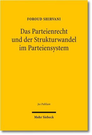 Das Parteienrecht und der Strukturwandel im Parteiensystem von Shirvani,  Foroud