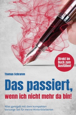 Das passiert, wenn ich nicht mehr da bin! Alles geregelt mit dem kompakten Vorsorge Set für meine Hinterbliebenen. Direkt im Buch zum Ausfüllen! von Schramm,  Thomas