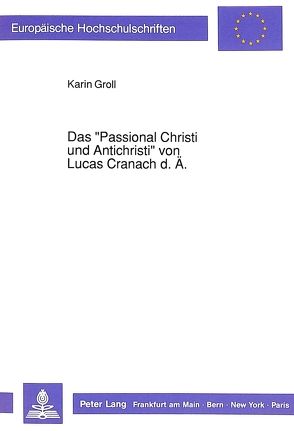 Das «Passional Christi und Antichristi» von Lucas Cranach d. Ä. von Groll,  Karin