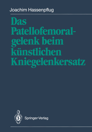 Das Patellofemoralgelenk beim künstlichen Kniegelenkersatz von Blauth,  W., Hassenpflug,  Joachim