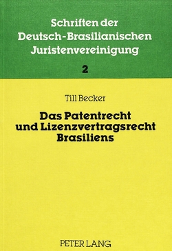 Das Patentrecht und Lizenzvertragsrecht Brasiliens von Becker,  Till