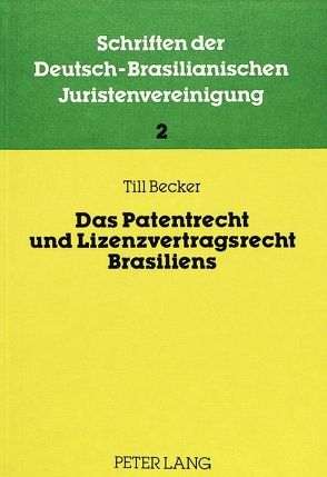 Das Patentrecht und Lizenzvertragsrecht Brasiliens von Becker,  Till