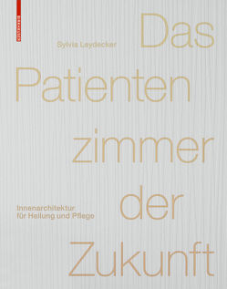 Das Patientenzimmer der Zukunft von Leydecker,  Sylvia