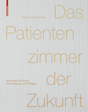 Das Patientenzimmer der Zukunft von Leydecker,  Sylvia