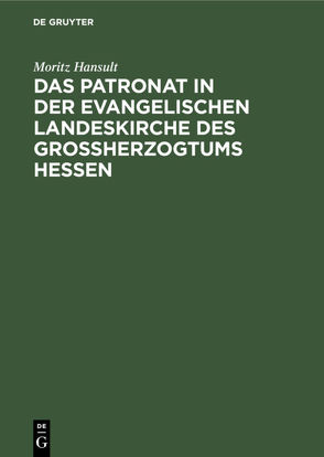 Das Patronat in der evangelischen Landeskirche des Großherzogtums Hessen von Hansult,  Moritz