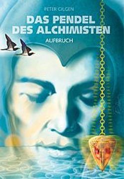 Das Pendel der Alchemisten / Aufbruch von Gilgen,  Peter