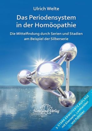 Die Silberserie – Das Periodensystem in der Homöopathie- Mittelfindung durch Serien und Stadien von Welte,  Ulrich