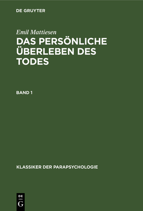 Emil Mattiesen: Das persönliche Überleben des Todes / Emil Mattiesen: Das persönliche Überleben des Todes. Band 1 von Mattiesen,  Emil