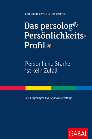 Das persolog® Persönlichkeits-Profil von Gay,  Friedbert, Karsch,  Debora