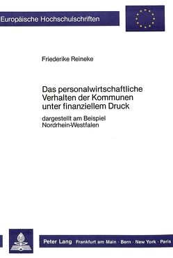 Das personalwirtschaftliche Verhalten der Kommunen unter finanziellem Druck von Reineke,  Friederike