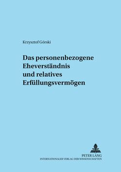 Das personenbezogene Eheverständnis und relatives Erfüllungsunvermögen von Górski,  Krzysztof