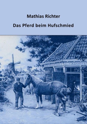 Das Pferd beim Hufschmied von Richter,  Mathias