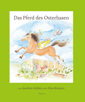 Das Pferd des Osterhasen von Gülden,  Joachim, Kirejeva,  Alisa