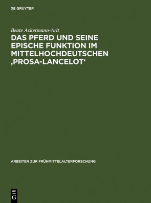 Das Pferd und seine epische Funktion im mittelhochdeutschen ‚Prosa-Lancelot‘ von Ackermann-Arlt,  Beate