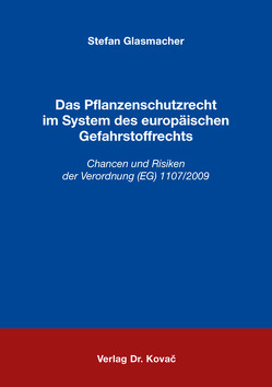 Das Pflanzenschutzrecht im System des europäischen Gefahrstoffrechts von Glasmacher,  Stefan