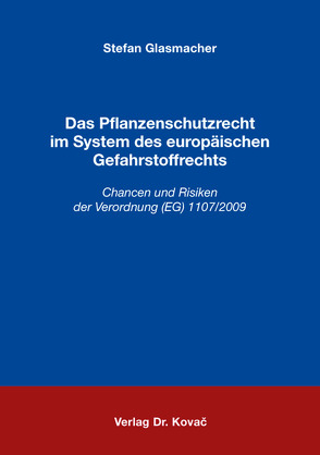 Das Pflanzenschutzrecht im System des europäischen Gefahrstoffrechts von Glasmacher,  Stefan