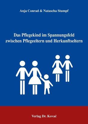 Das Pflegekind im Spannungsfeld zwischen Pflegeeltern und Herkunftseltern von Conrad,  Anja, Stumpf,  Natascha