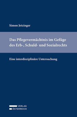 Das Pflegevermächtnis im Gefüge des Erb-, Schuld- und Sozialrechts von Jetzinger,  Simon