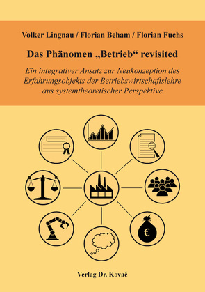 Das Phänomen „Betrieb“ revisited von Beham,  Florian, Fuchs,  Florian, Lingnau,  Volker