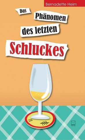 Das Phänomen des letzten Schluckes von Heim,  Bernadette