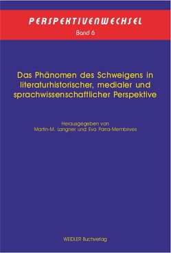 Das Phänomen des Schweigens in literaturhistorischer, medialer und sprachwissenschaftlicher Perspektive von Langner,  Martin-M., Parra-Membrives,  Eva