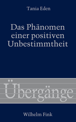 Das Phänomen einer positiven Unbestimmtheit von Eden,  Tania, Essbach,  Wolfgang, Waldenfels,  Bernhard