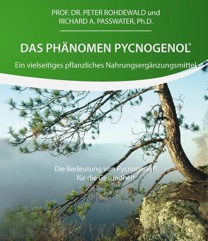 Das Phänomen Pycnogenol® von Passwater,  Ph. D.,  Richard, Rohdewald,  Prof. Dr.,  Peter, Siebrecht,  Dr.,  Stefan