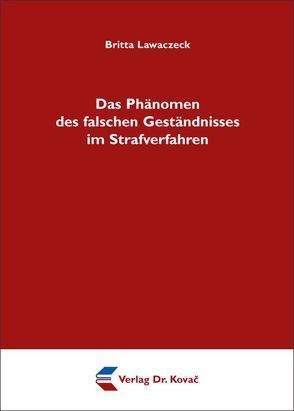 Das Phänomen des falschen Geständnisses im Strafverfahren von Lawaczeck,  Britta