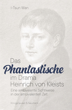 Das Phantastische im Drama Heinrich von Kleists von Wan,  I-Tsun