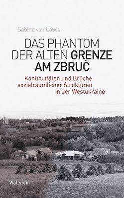 Das Phantom der alten Grenze am Zbruč von Löwis,  Sabine von