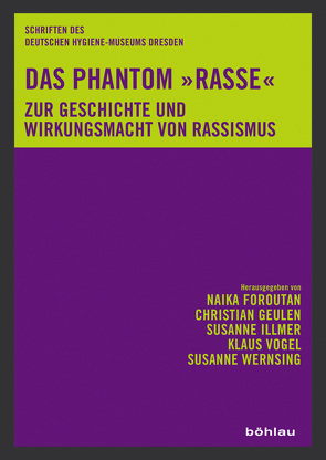 Das Phantom »Rasse« von Arnold,  Sina, Bauche,  Manuela, Dikötter,  Frank, Eckert,  Andreas, Foroutan,  Naika, Geulen,  Christian, Göle,  Nilufer, Illmer,  Susanne, Kühl,  Stefan, Shooman,  Yasemin, Staupe,  Gisela, Terkessidis,  Mark, Vogel,  Klaus, Wernsing,  Susanne