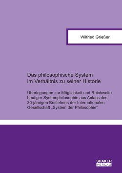 Das philosophische System im Verhältnis zu seiner Historie von Grießer,  Wilfried