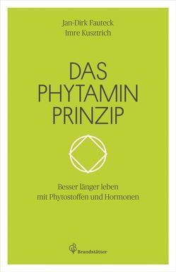 Das Phytamin Prinzip von Fauteck,  Jan-Dirk, Kusztrich,  Imre