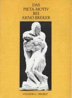 Das Pietà-Motiv bei Arno Breker von Probst,  Volker G