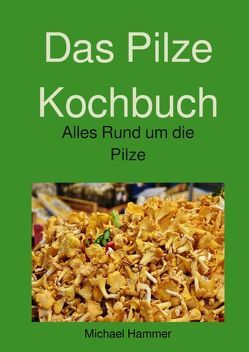 Das Pilze Kochbuch von Hammer,  Michael