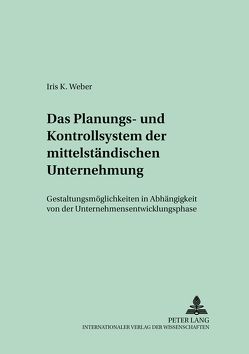 Das Planungs- und Kontrollsystem der mittelständischen Unternehmung von Weber,  Iris