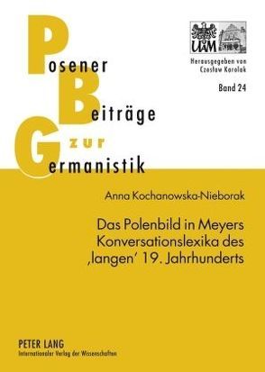 Das Polenbild in Meyers Konversationslexika des ‘langen’ 19. Jahrhunderts von Kochanowska-Nieborak,  Anna