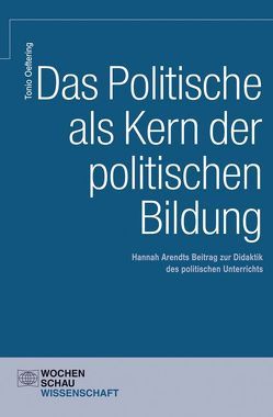 Das Politische als Kern der Politischen Bildung von Oeftering,  Tonio