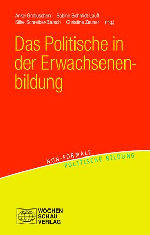 Das Politische in der Erwachsenenbildung von Grotlüschen,  Anke, Schmidt-Lauff,  Sabine, Schreiber-Barsch,  Silke, Zeuner,  Christine