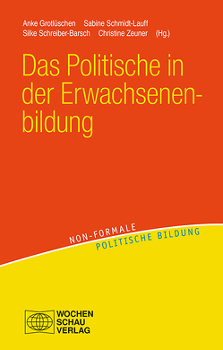 Das Politische in der Erwachsenenbildung von Grotlüschen,  Anke, Schmidt-Lauff,  Sabine, Schreiber-Barsch,  Silke, Zeuner,  Christine