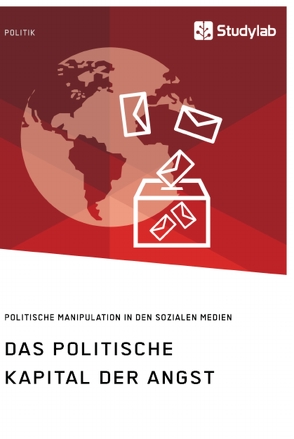 Das politische Kapital der Angst. Politische Manipulation in den sozialen Medien von anonym