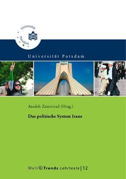 Das politische System Irans von Abdolvand,  Behrooz, Bahar,  Mehri, Chehabi,  Houchang E., Massarrat,  Mohssen, Niedermeier,  Alexander, Perthes,  Volker, Radhan,  Luay, Reissner,  Johannes, Ruf,  Werner, Sarkohi,  Arash, Schmidt,  Renate, Schulz,  Heinrich, Shabafrouz,  Miriam, Steinbach,  Udo, Tavassoli,  Gholam-Abbas, Zamirirad,  Azadeh