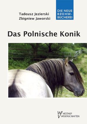 Das Polnische Konik von Jaworski,  Zbigniew, Jezierski,  Tadeusz