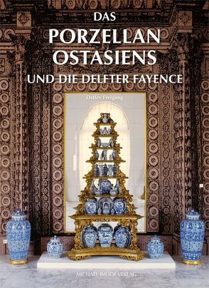 Das Porzellan Ostasiens und die Delfter Fayence von Freigang,  Detlev