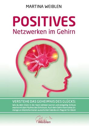 Das Positive Netzwerken im Gehirn von Weiblen,  Martina