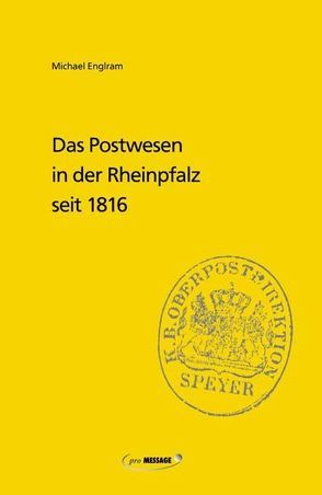 Das Postwesen in der Rheinpfalz seit 1816 von Englram,  Michael