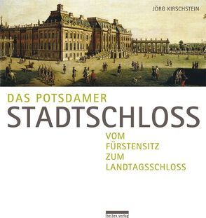 Das Potsdamer Stadtschloss von Kirschstein,  Jörg