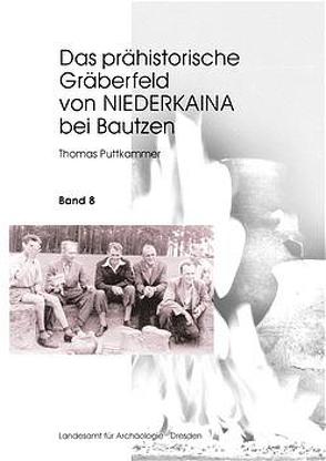 Das prähistorische Gräberfeld von Niederkaina bei Bautzen / Das prähistorische Gräberfeld von Niederkaina bei Bautzen von Puttkammer,  Thomas